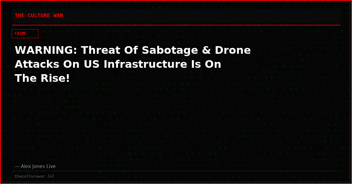 WARNING: Threat Of Sabotage & Drone Attacks On US Infrastructure Is On The Rise!