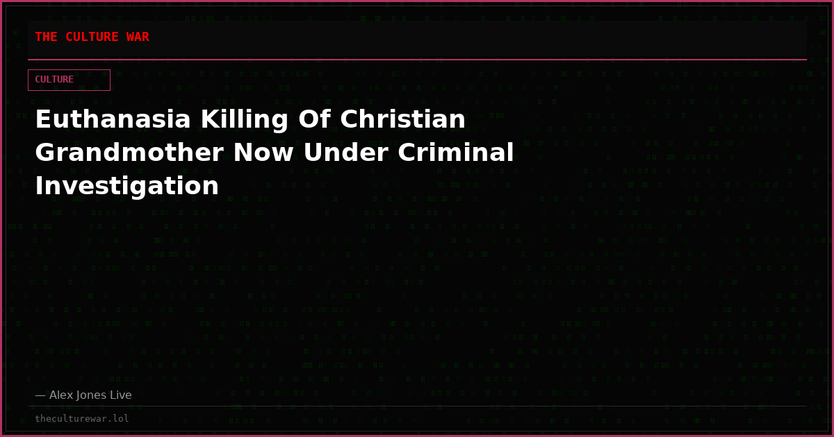 Euthanasia Killing Of Christian Grandmother Now Under Criminal Investigation