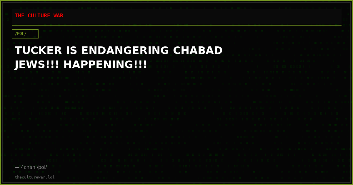 TUCKER IS ENDANGERING CHABAD JEWS!!! HAPPENING!!!
