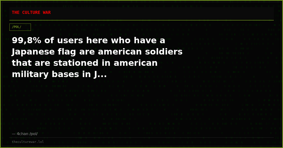 99,8% of users here who have a Japanese flag are american soldiers that are stationed in american military bases in J...