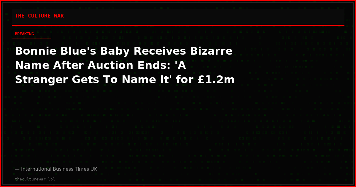 Bonnie Blue's Baby Receives Bizarre Name After Auction Ends: 'A Stranger Gets To Name It' for £1.2m