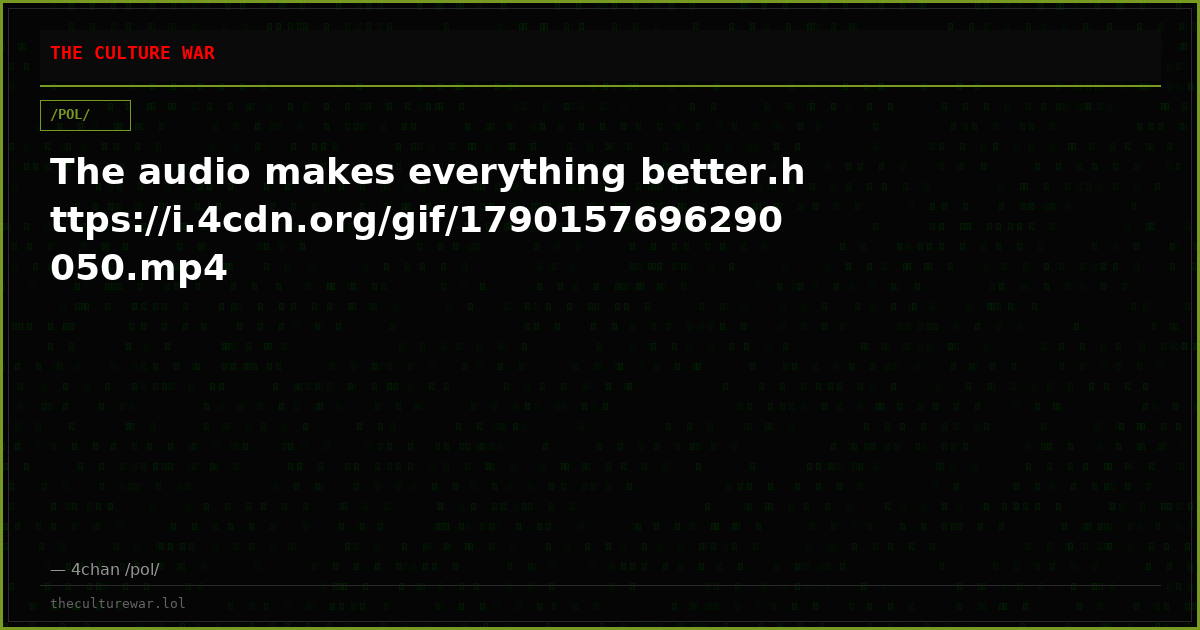 The audio makes everything better.https://i.4cdn.org/gif/1790157696290050.mp4