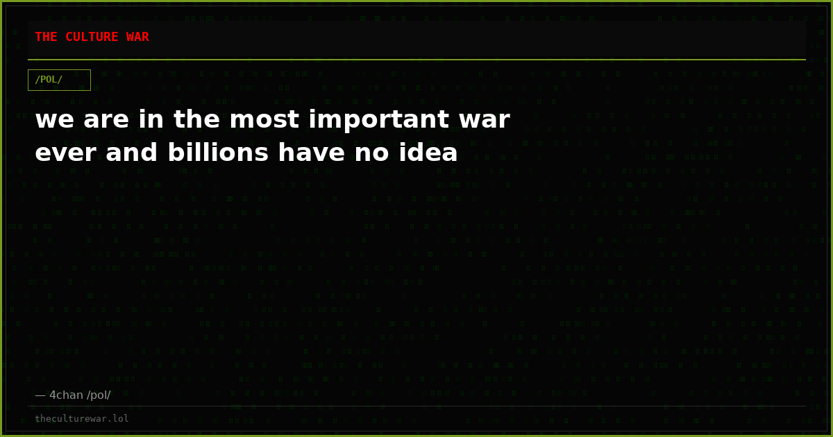 we are in the most important war ever and billions have no idea