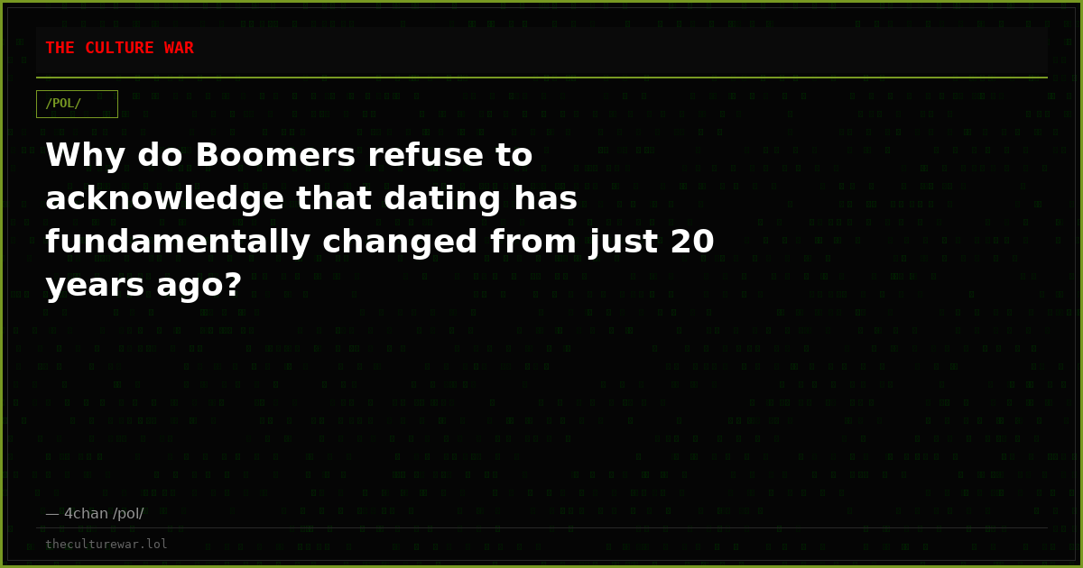 Why do Boomers refuse to acknowledge that dating has fundamentally changed from just 20 years ago?
