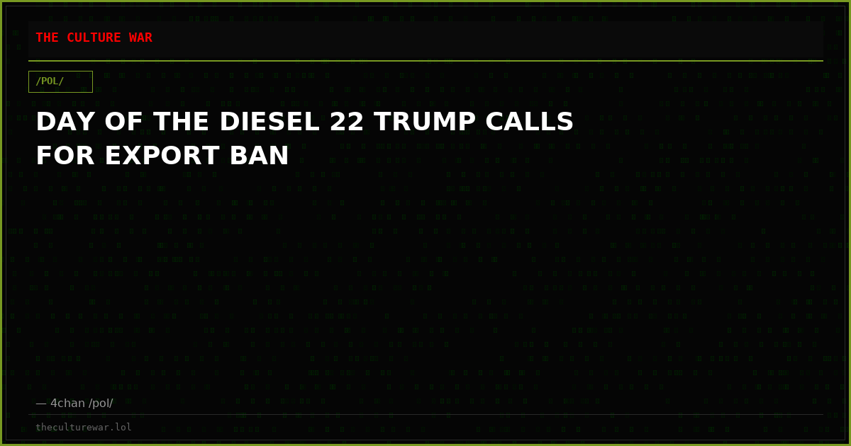 DAY OF THE DIESEL 22 TRUMP CALLS FOR EXPORT BAN