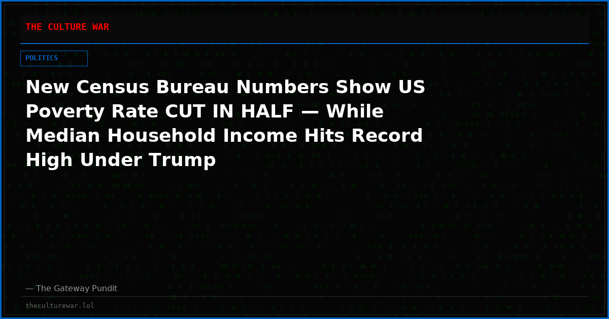 New Census Bureau Numbers Show US Poverty Rate CUT IN HALF — While Median Household Income Hits Record High Under Trump
