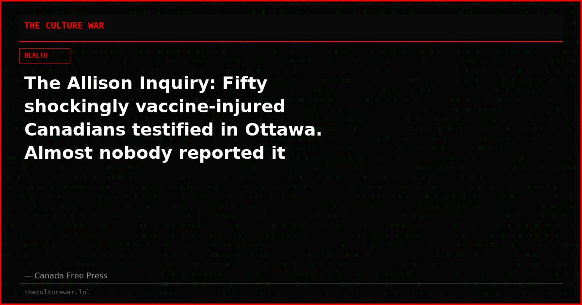The Allison Inquiry: Fifty shockingly vaccine-injured Canadians testified in Ottawa. Almost nobody reported it