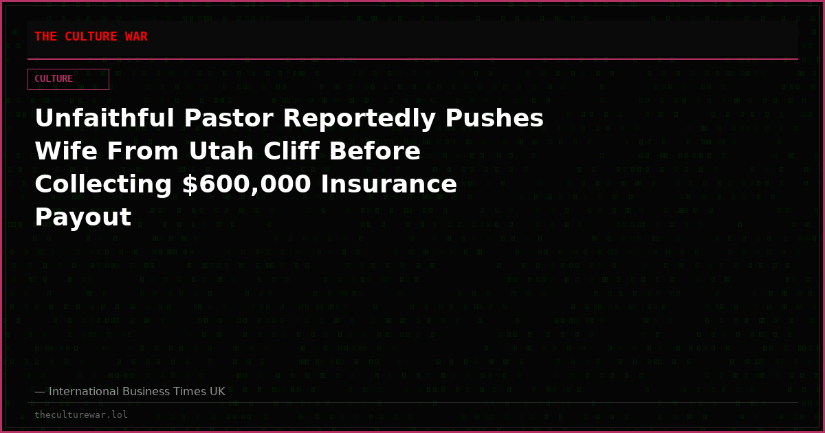 Unfaithful Pastor Reportedly Pushes Wife From Utah Cliff Before Collecting $600,000 Insurance Payout