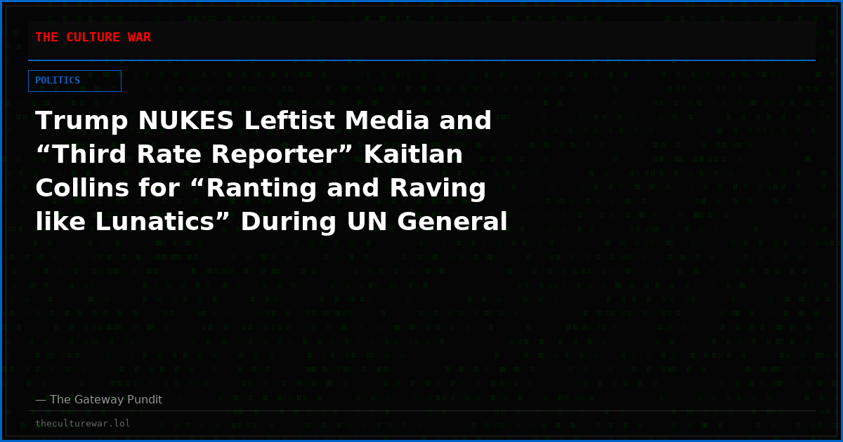Trump NUKES Leftist Media and “Third Rate Reporter” Kaitlan Collins for “Ranting and Raving like Lunatics” During UN General Assembly, Posts Hilarious Video Trolling CNN