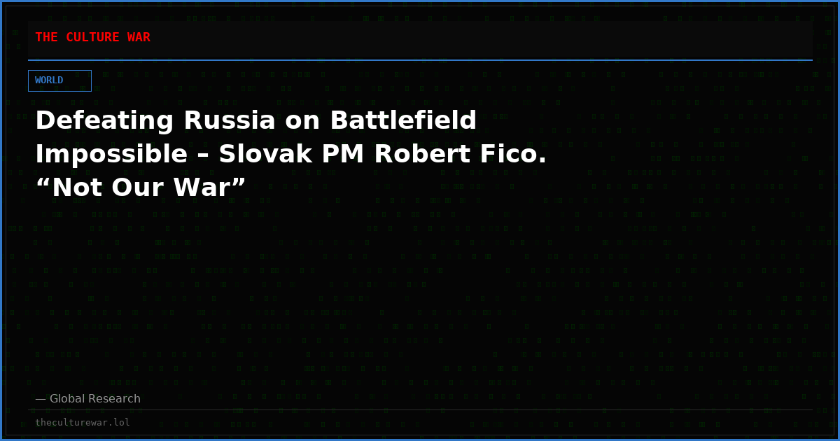 Defeating Russia on Battlefield Impossible – Slovak PM Robert Fico. “Not Our War”