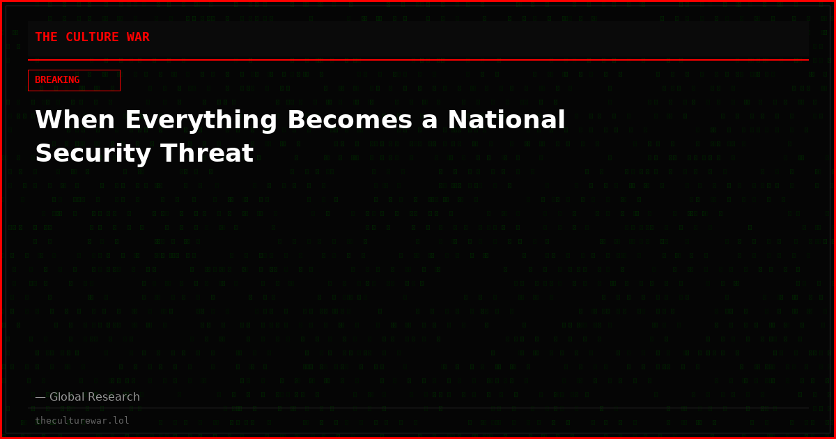 When Everything Becomes a National Security Threat