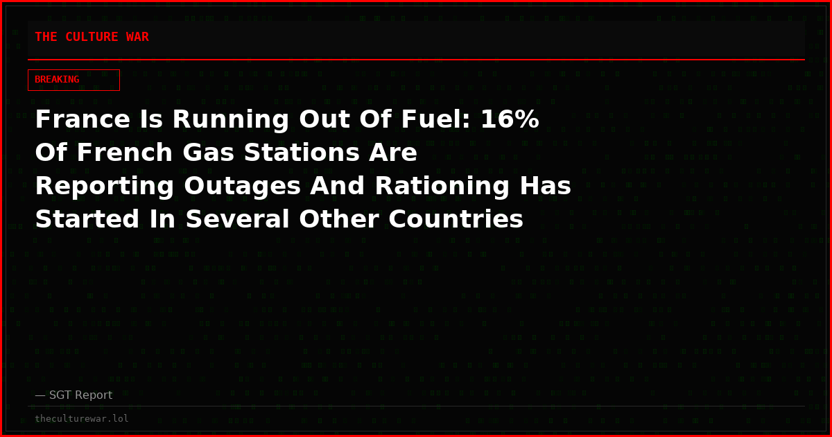 France Is Running Out Of Fuel: 16% Of French Gas Stations Are Reporting Outages And Rationing Has Started In Several Other Countries