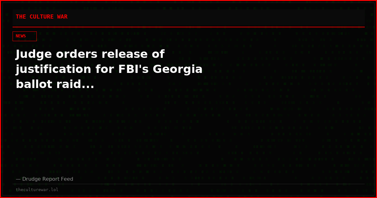 Judge orders release of justification for FBI's Georgia ballot raid...