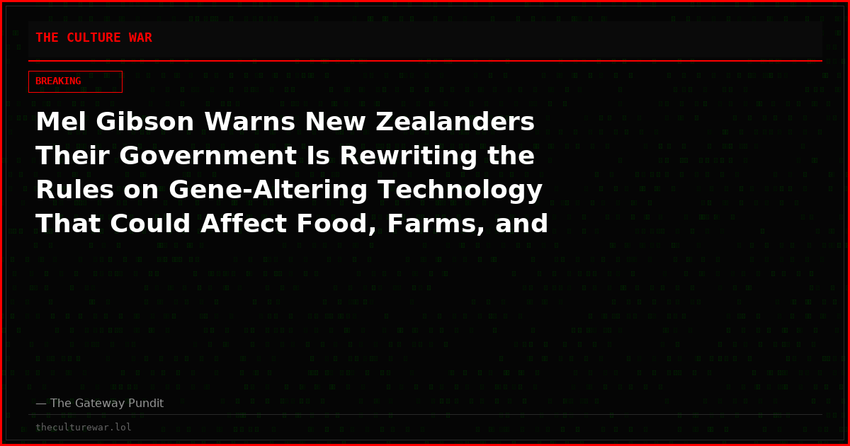 Mel Gibson Warns New Zealanders Their Government Is Rewriting the Rules on Gene-Altering Technology That Could Affect Food, Farms, and the Environment