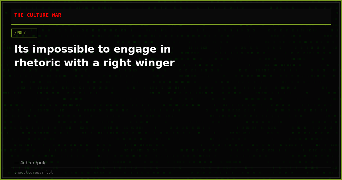 Its impossible to engage in rhetoric with a right winger