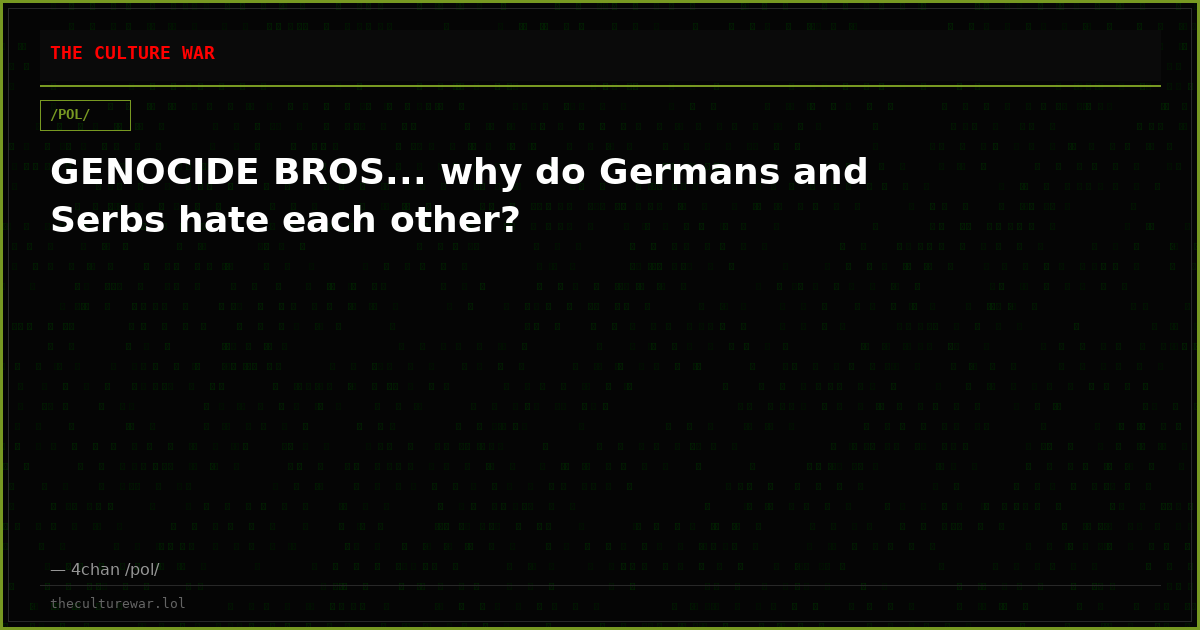 GENOCIDE BROS... why do Germans and Serbs hate each other?