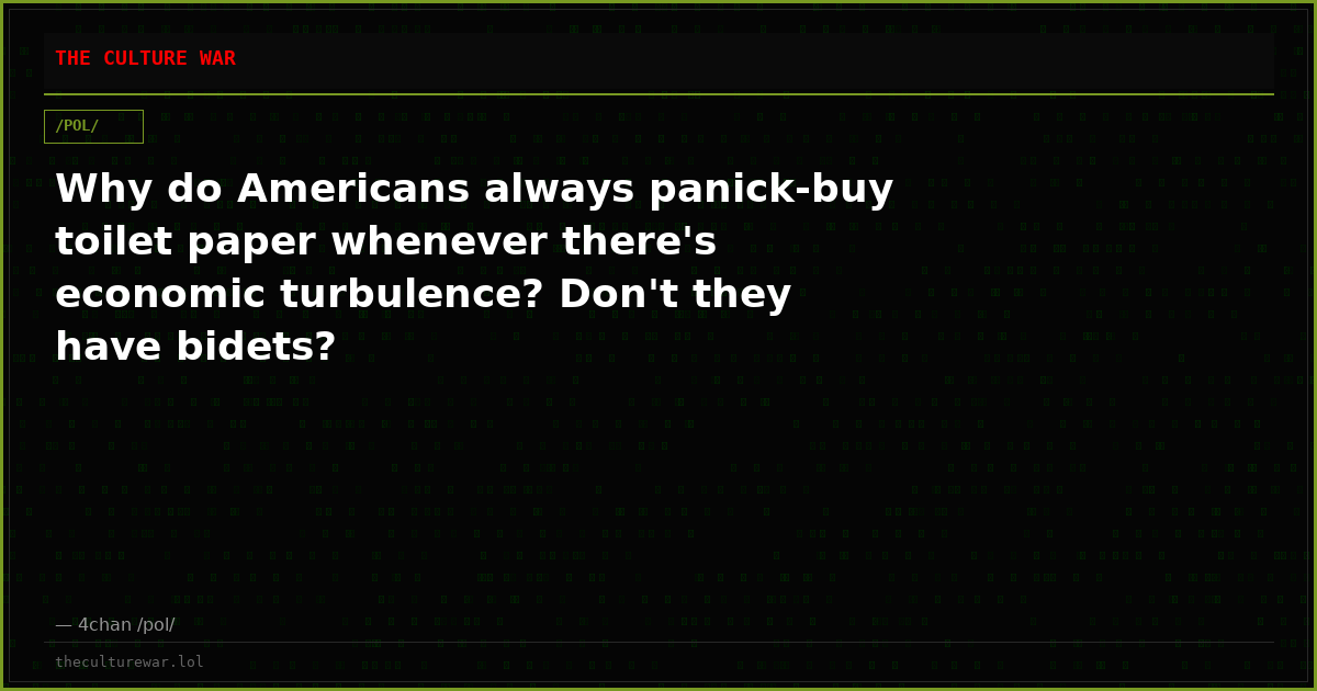 Why do Americans always panick-buy toilet paper whenever there's economic turbulence? Don't they have bidets?