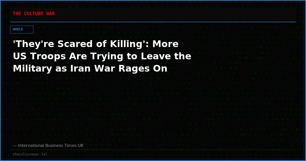 'They're Scared of Killing': More US Troops Are Trying to Leave the Military as Iran War Rages On