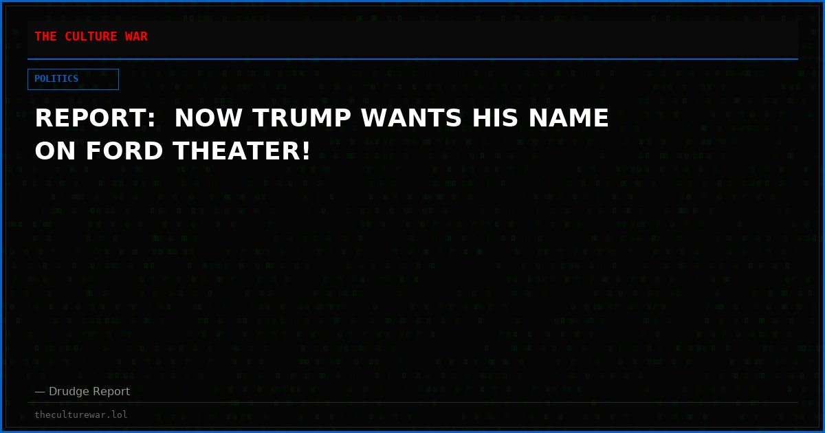 REPORT:  NOW TRUMP WANTS HIS NAME ON FORD THEATER!