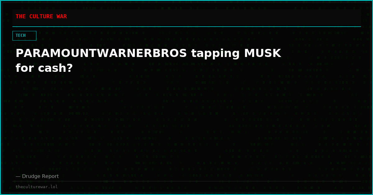 PARAMOUNTWARNERBROS tapping MUSK for cash?