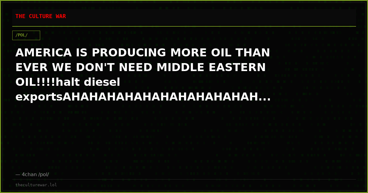 AMERICA IS PRODUCING MORE OIL THAN EVER WE DON'T NEED MIDDLE EASTERN OIL!!!!halt diesel exportsAHAHAHAHAHAHAHAHAHAHAH...