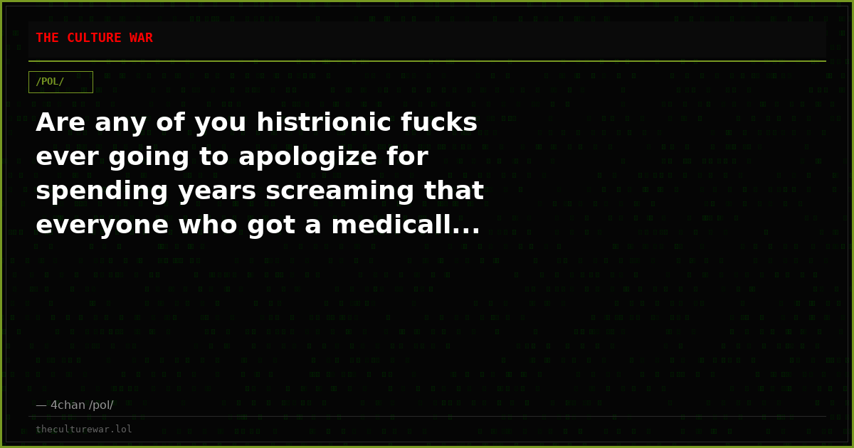 Are any of you histrionic fucks ever going to apologize for spending years screaming that everyone who got a medicall...