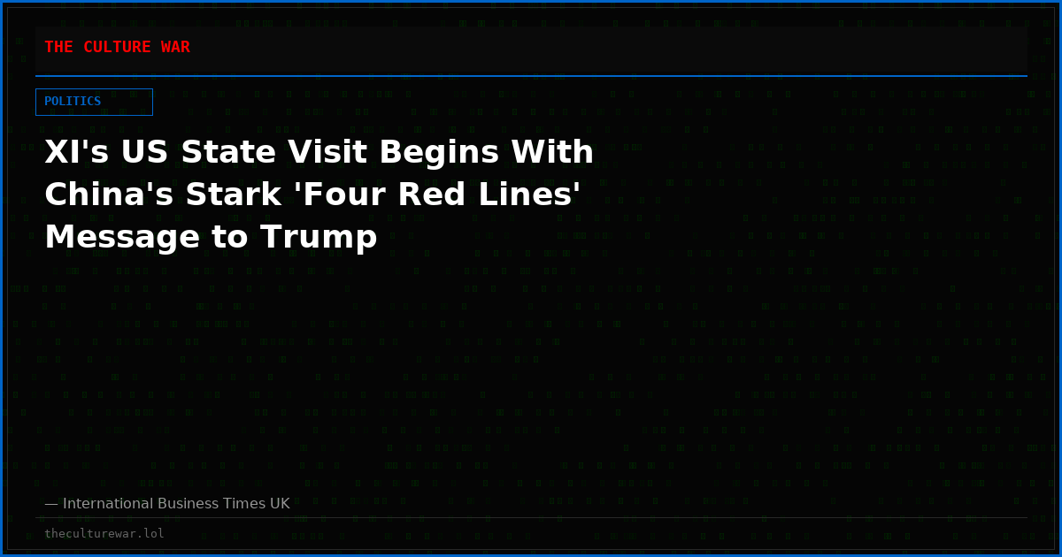 XI's US State Visit Begins With China's Stark 'Four Red Lines' Message to Trump