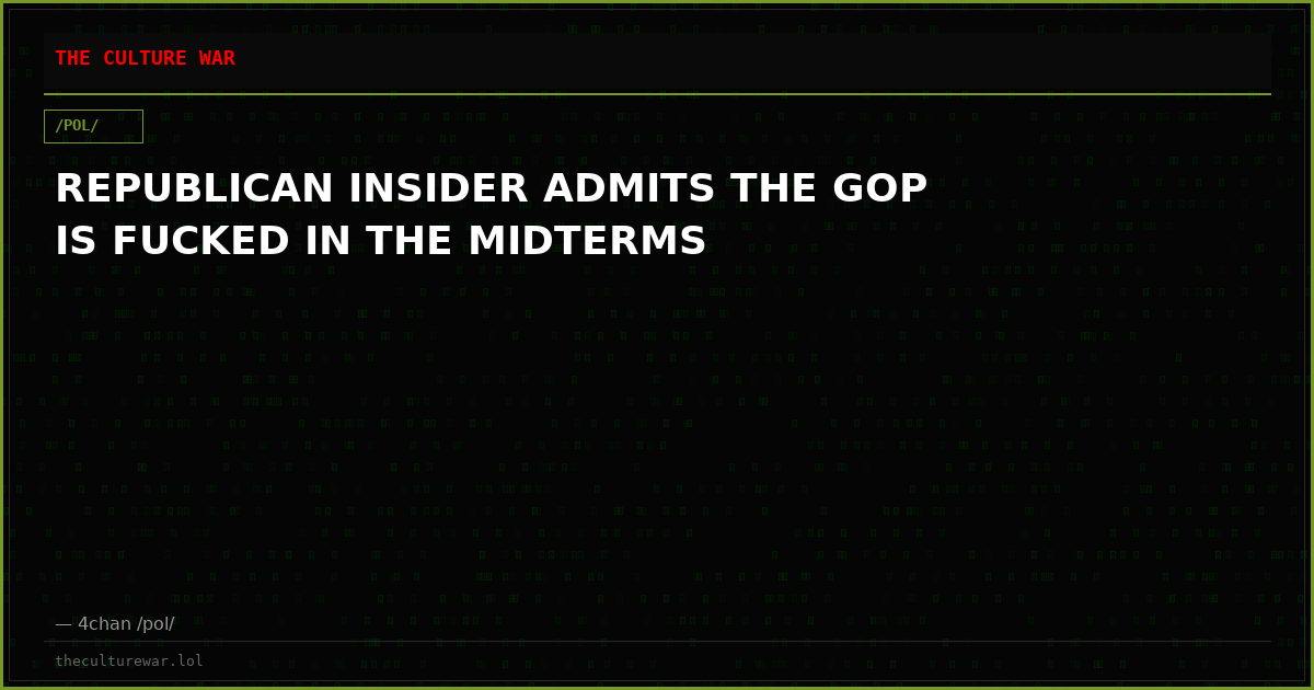 REPUBLICAN INSIDER ADMITS THE GOP IS FUCKED IN THE MIDTERMS
