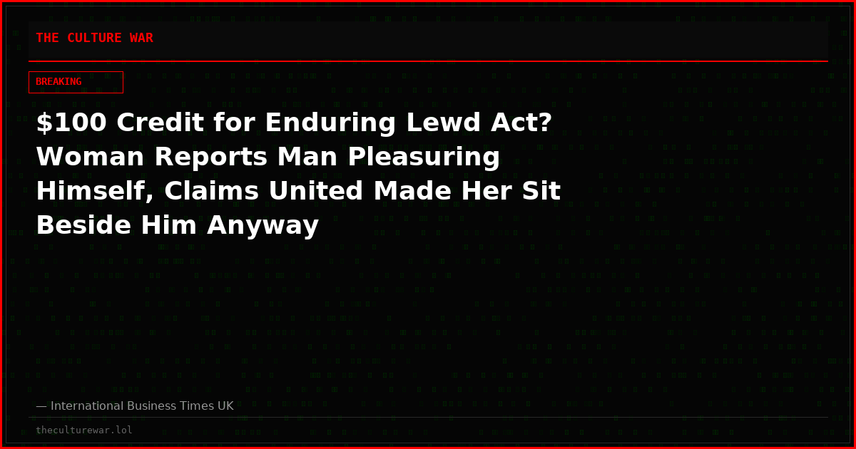 $100 Credit for Enduring Lewd Act? Woman Reports Man Pleasuring Himself, Claims United Made Her Sit Beside Him Anyway