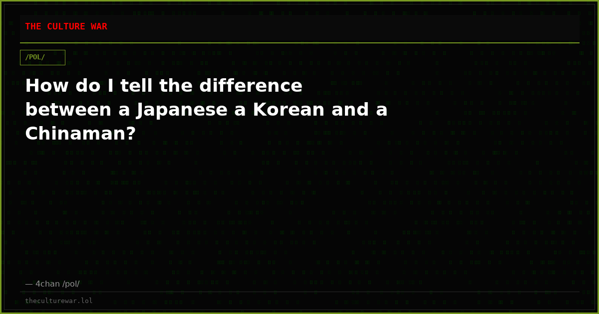 How do I tell the difference between a Japanese a Korean and a Chinaman?