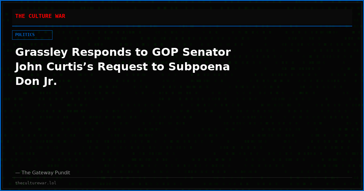 Grassley Responds to GOP Senator John Curtis’s Request to Subpoena Don Jr.