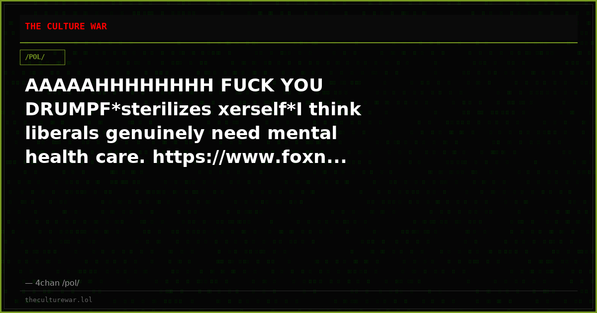 AAAAAHHHHHHHH FUCK YOU DRUMPF*sterilizes xerself*I think liberals genuinely need mental health care. https://www.foxn...