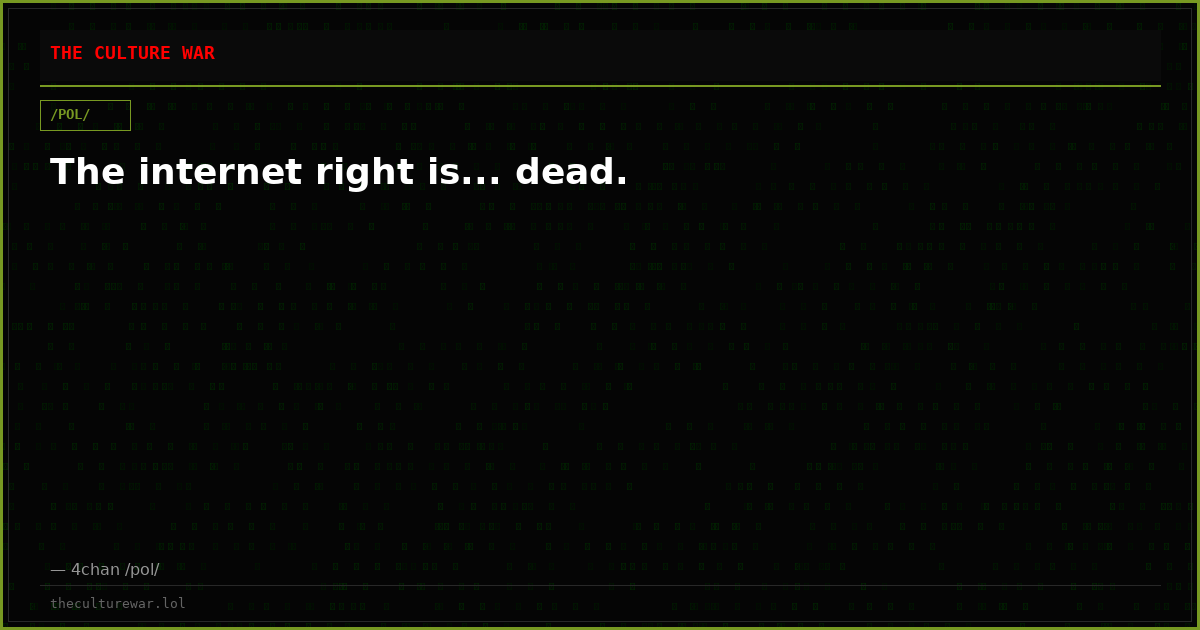 The internet right is... dead.