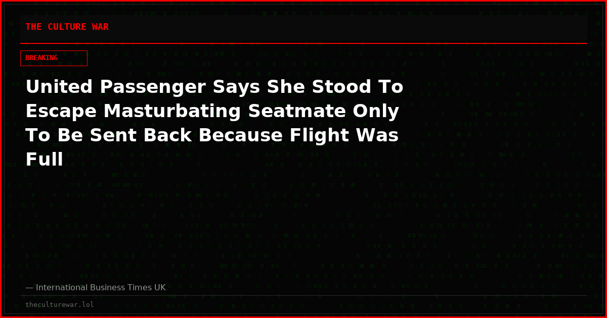 United Passenger Says She Stood To Escape Masturbating Seatmate Only To Be Sent Back Because Flight Was Full