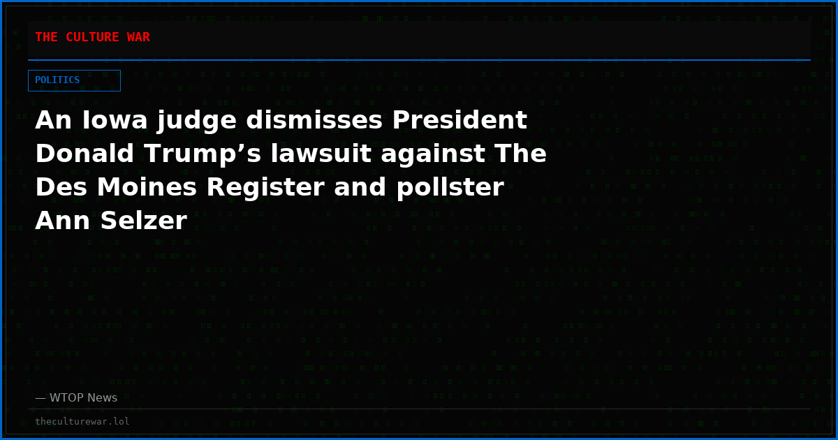 An Iowa judge dismisses President Donald Trump’s lawsuit against The Des Moines Register and pollster Ann Selzer