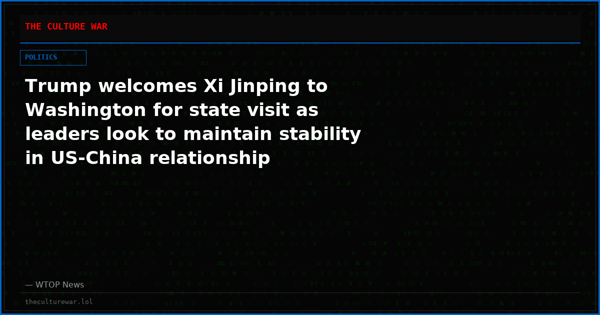 Trump welcomes Xi Jinping to Washington for state visit as leaders look to maintain stability in US-China relationship