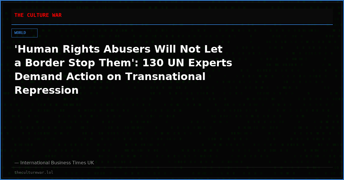 'Human Rights Abusers Will Not Let a Border Stop Them': 130 UN Experts Demand Action on Transnational Repression
