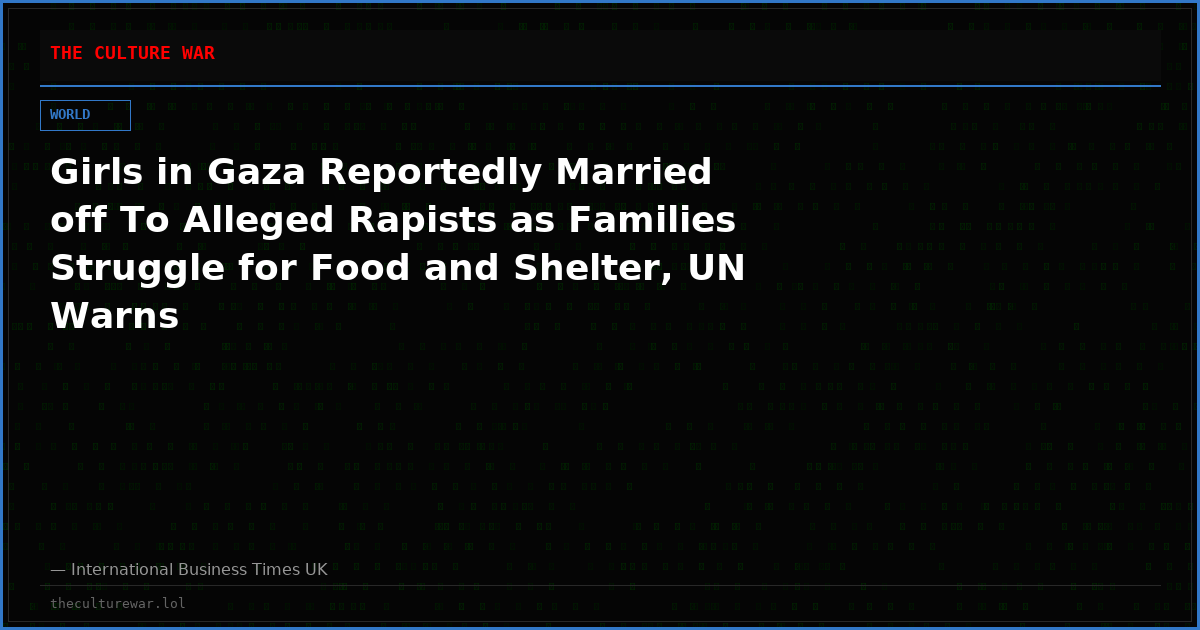 Girls in Gaza Reportedly Married off To Alleged Rapists as Families Struggle for Food and Shelter, UN Warns
