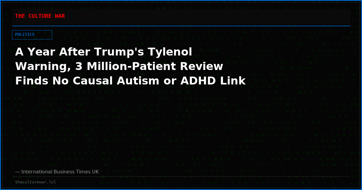 A Year After Trump's Tylenol Warning, 3 Million-Patient Review Finds No Causal Autism or ADHD Link