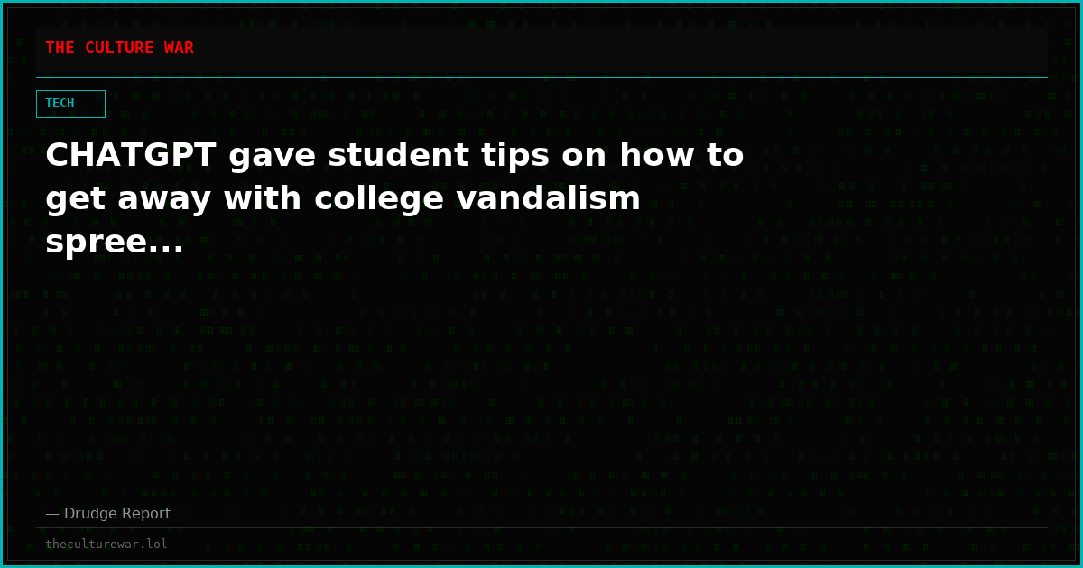 CHATGPT gave student tips on how to get away with college vandalism spree...