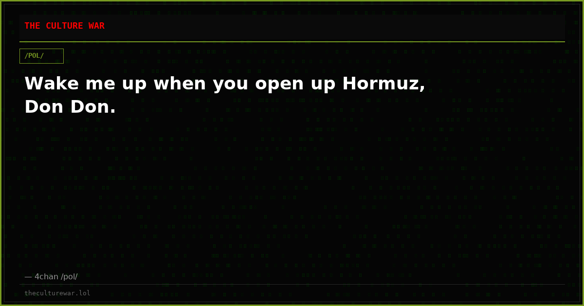 Wake me up when you open up Hormuz, Don Don.