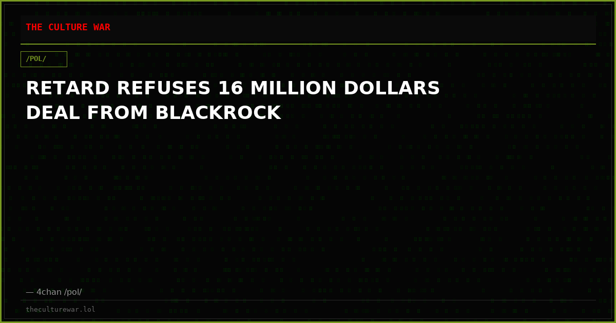 RETARD REFUSES 16 MILLION DOLLARS DEAL FROM BLACKROCK