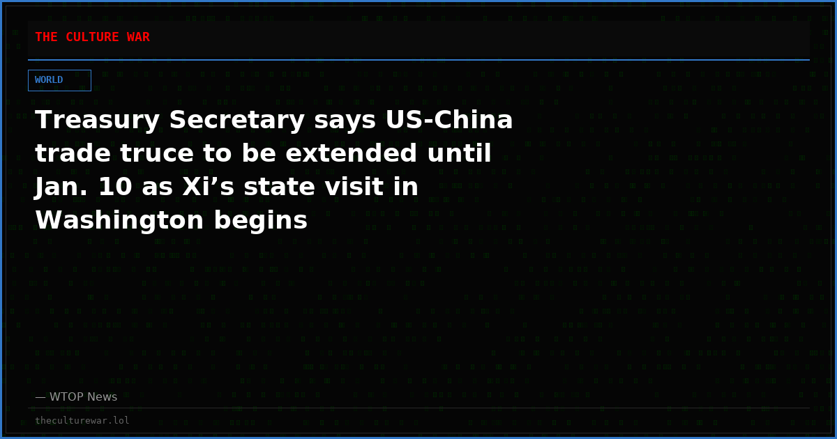 Treasury Secretary says US-China trade truce to be extended until Jan. 10 as Xi’s state visit in Washington begins