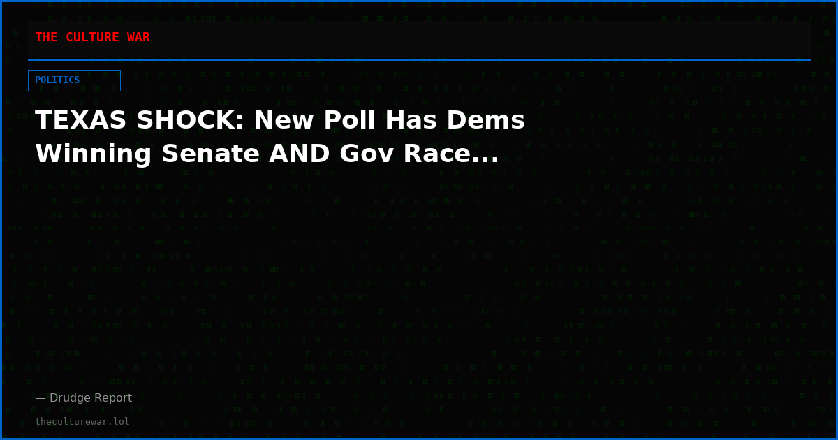 TEXAS SHOCK: New Poll Has Dems Winning Senate AND Gov Race...