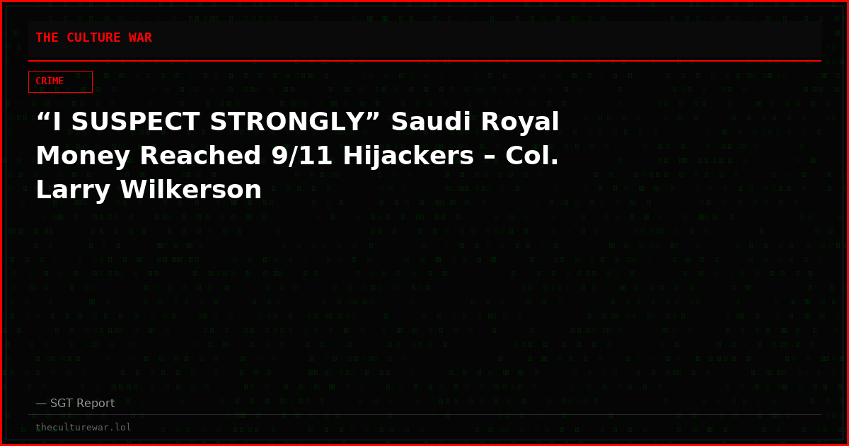 “I SUSPECT STRONGLY” Saudi Royal Money Reached 9/11 Hijackers – Col. Larry Wilkerson