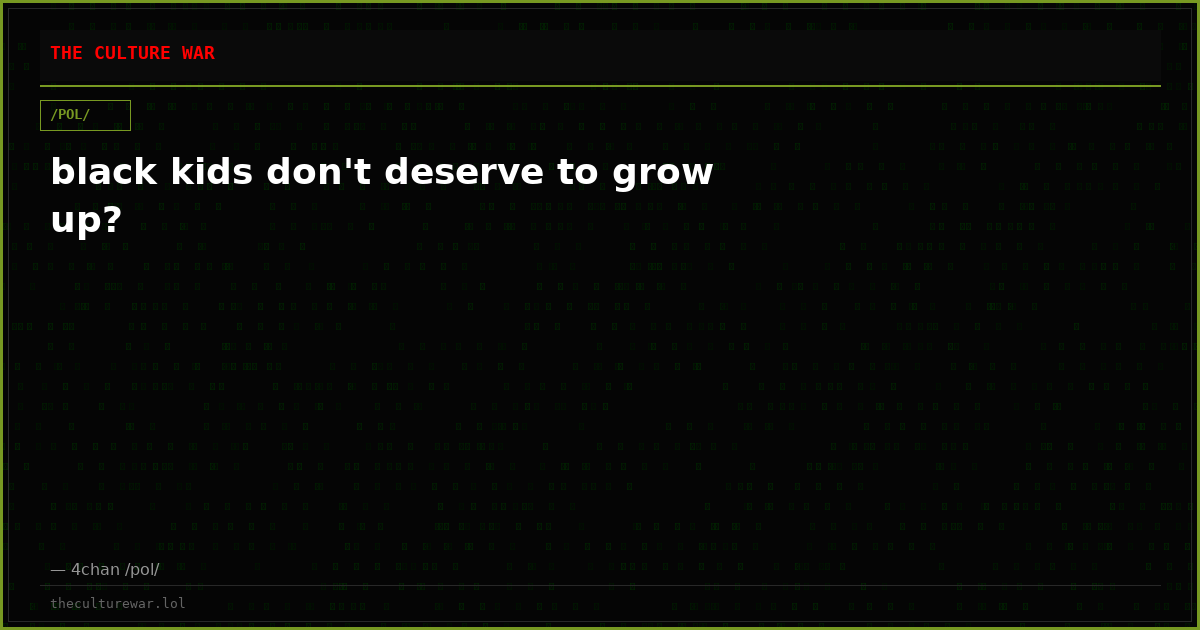 black kids don't deserve to grow up?