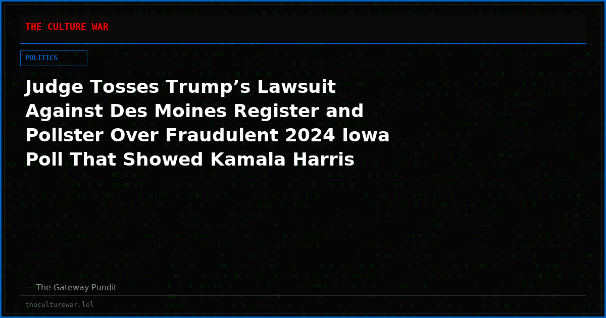 Judge Tosses Trump’s Lawsuit Against Des Moines Register and Pollster Over Fraudulent 2024 Iowa Poll That Showed Kamala Harris Ahead