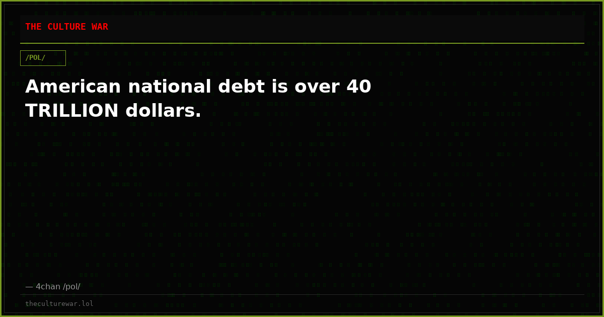 American national debt is over 40 TRILLION dollars.