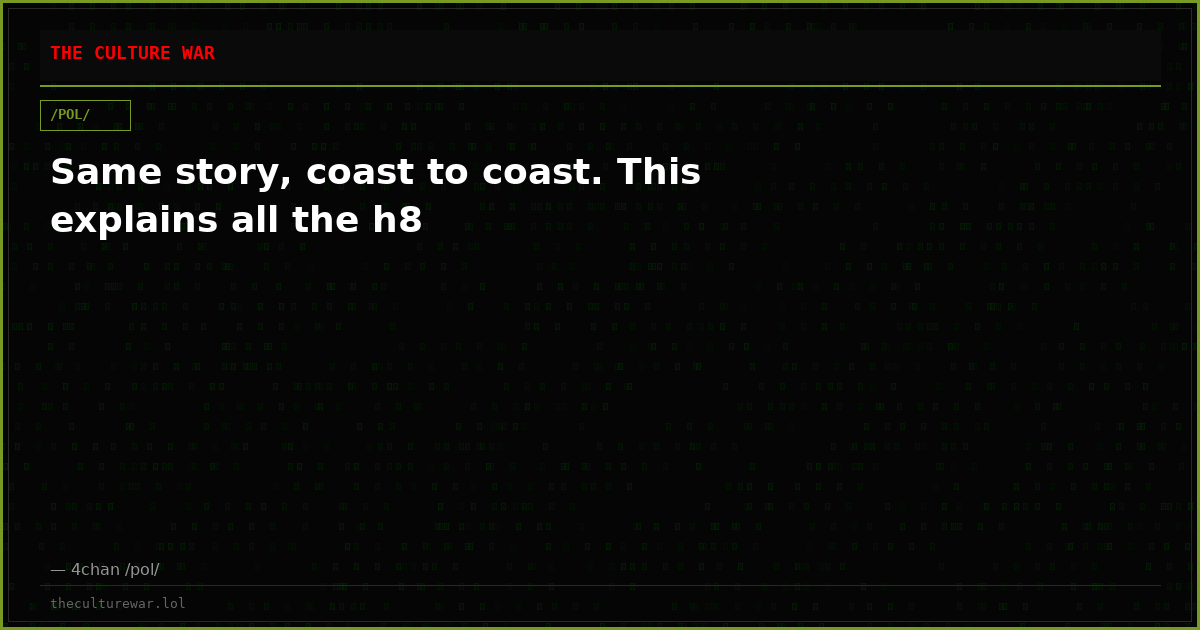 Same story, coast to coast. This explains all the h8