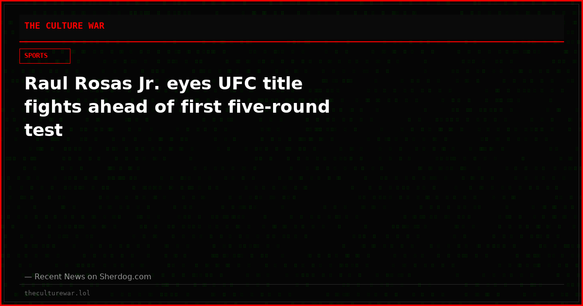Raul Rosas Jr. eyes UFC title fights ahead of first five-round test